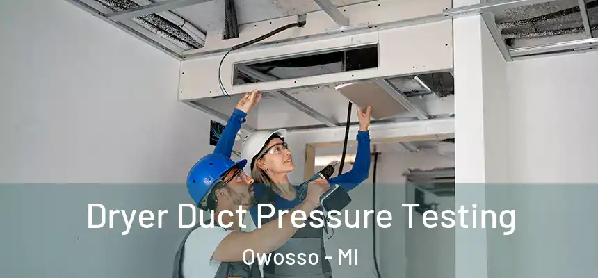 Dryer Duct Pressure Testing Owosso - MI