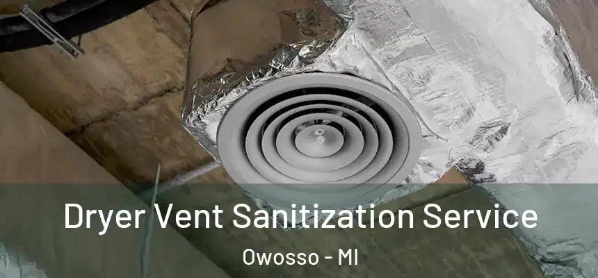  Dryer Vent Sanitization Service Owosso - MI