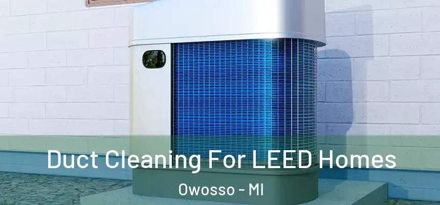  Duct Cleaning For LEED Homes Owosso - MI