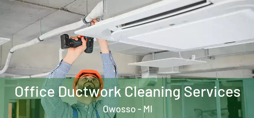  Office Ductwork Cleaning Services Owosso - MI