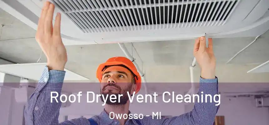  Roof Dryer Vent Cleaning Owosso - MI